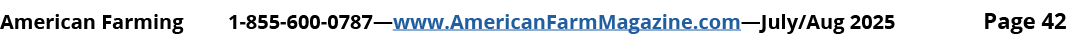 American Farming 1 855 600 0787—www.AmericanFarmMagazine.com—July/Aug 2025 Page 42
