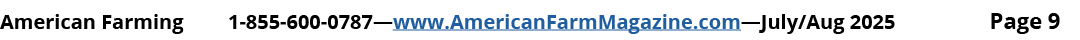 American Farming 1 855 600 0787—www.AmericanFarmMagazine.com—July/Aug 2025 Page 9