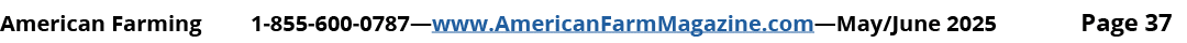 American Farming 1 855 600 0787—www.AmericanFarmMagazine.com—May/June 2025 Page 37
