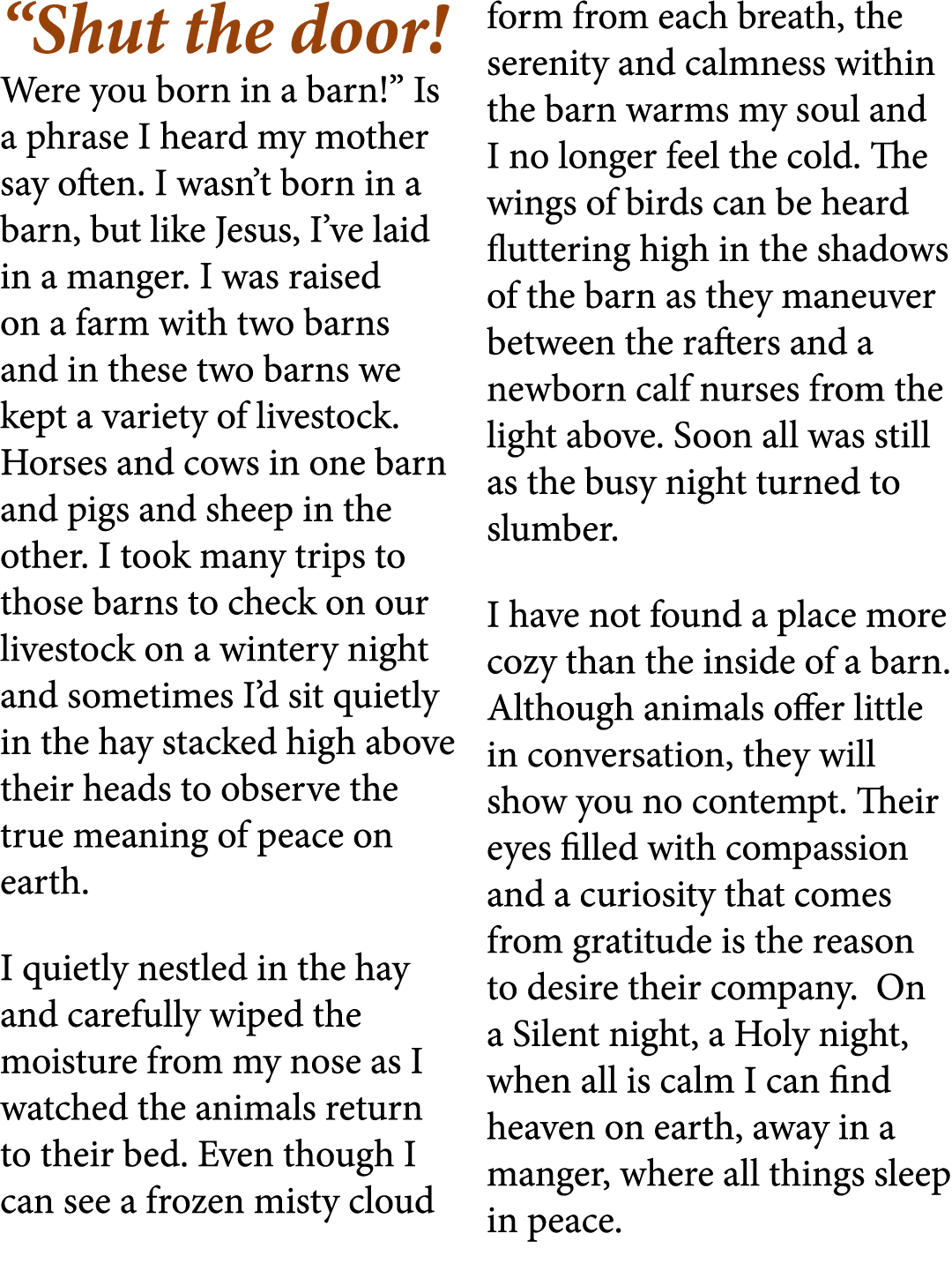 “Shut the door! Were you born in a barn!” Is a phrase I heard my mother say often. I wasn’t born in a barn, but like ...
