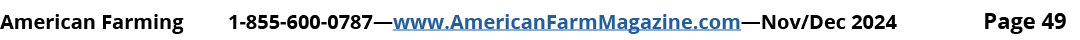 American Farming 1 855 600 0787—www.AmericanFarmMagazine.com—Nov/Dec 2024 Page 49