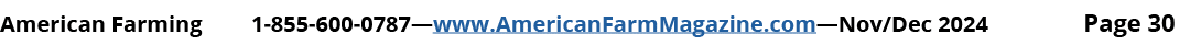 American Farming 1 855 600 0787—www.AmericanFarmMagazine.com—Nov/Dec 2024 Page 30