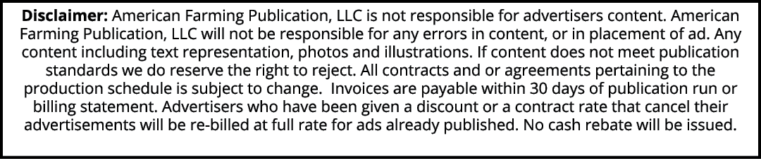 Disclaimer: American Farming Publication, LLC is not responsible for advertisers content. American Farming Publicatio...