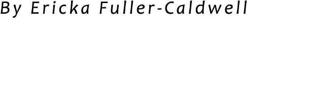 By Ericka Fuller Caldwell