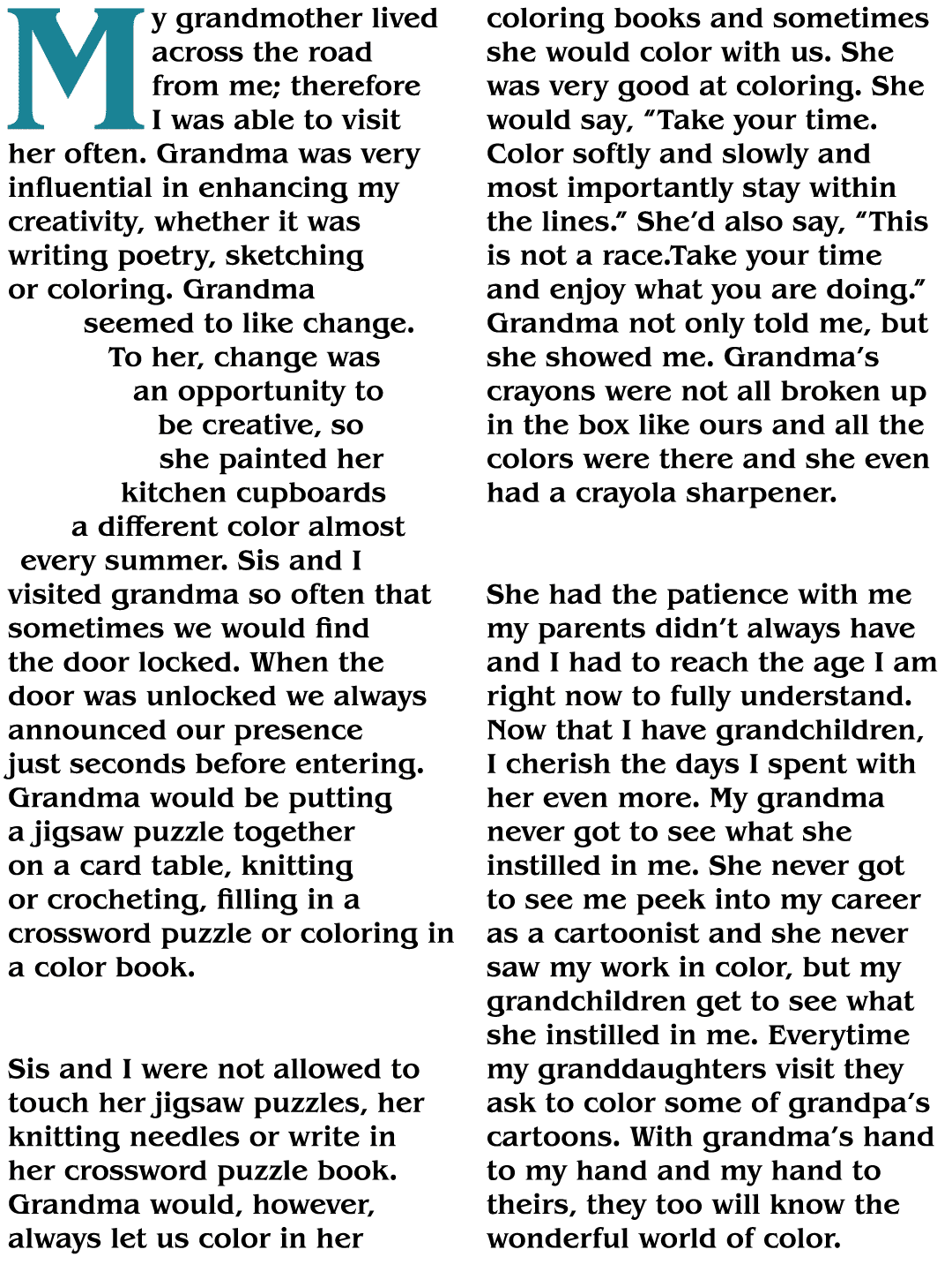 My grandmother lived across the road from me; therefore I was able to visit her often. Grandma was very influential i...