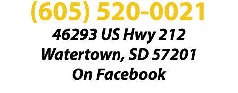 (605) 520 0021 46293 US Hwy 212 Watertown, SD 57201 On Facebook