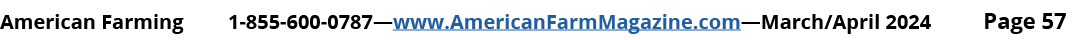 American Farming 1 855 600 0787—www.AmericanFarmMagazine.com—March/April 2024 Page 57