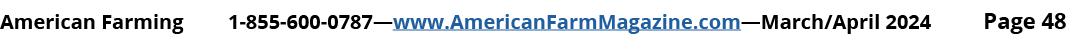 American Farming 1 855 600 0787—www.AmericanFarmMagazine.com—March/April 2024 Page 48