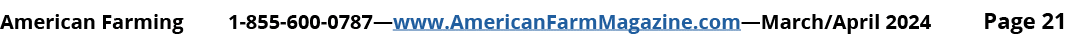 American Farming 1 855 600 0787—www.AmericanFarmMagazine.com—March/April 2024 Page 21