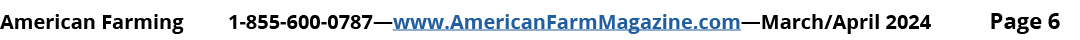 American Farming 1 855 600 0787—www.AmericanFarmMagazine.com—March/April 2024 Page 6
