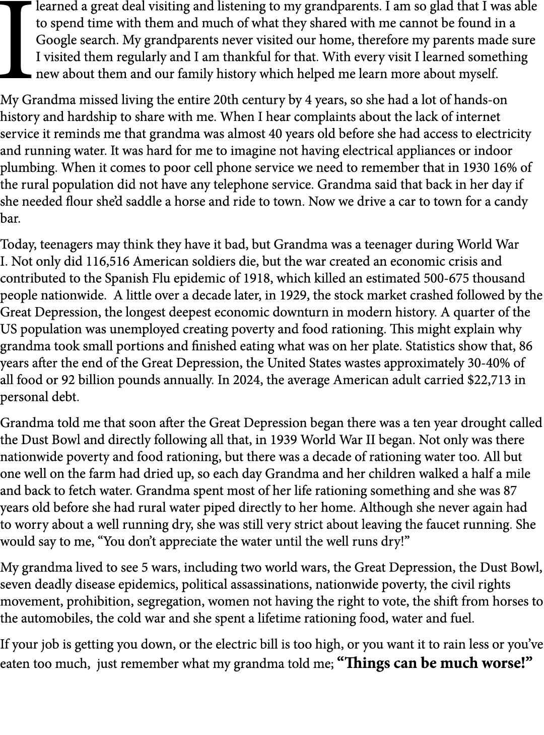 I learned a great deal visiting and listening to my grandparents. I am so glad that I was able to spend time with the...