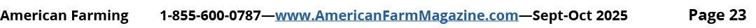 American Farming 1 855 600 0787—www.AmericanFarmMagazine.com—Sept Oct 2025 Page 23