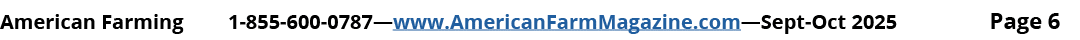 American Farming 1 855 600 0787—www.AmericanFarmMagazine.com—Sept Oct 2025 Page 6