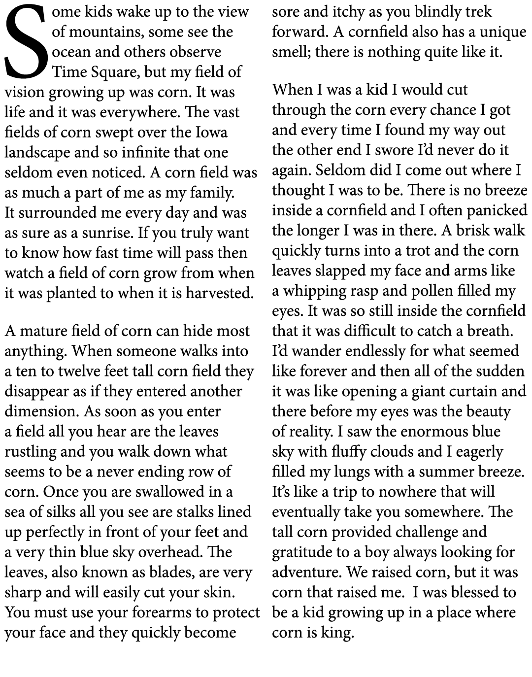 Some kids wake up to the view of mountains, some see the ocean and others observe Time Square, but my field of vision...