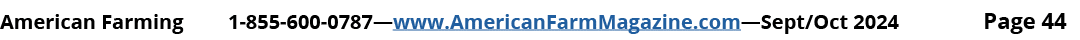 American Farming 1 855 600 0787—www.AmericanFarmMagazine.com—Sept/Oct 2024 Page 44