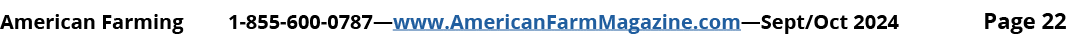 American Farming 1 855 600 0787—www.AmericanFarmMagazine.com—Sept/Oct 2024 Page 22