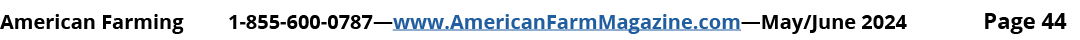 American Farming 1 855 600 0787—www.AmericanFarmMagazine.com—May/June 2024 Page 44