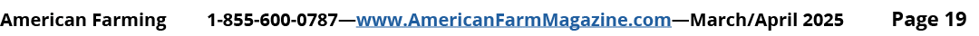 American Farming 1 855 600 0787—www.AmericanFarmMagazine.com—March/April 2025 Page 19