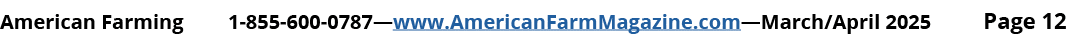 American Farming 1 855 600 0787—www.AmericanFarmMagazine.com—March/April 2025 Page 12