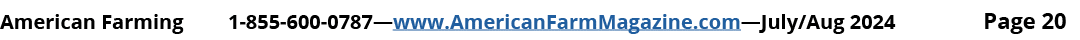 American Farming 1 855 600 0787—www.AmericanFarmMagazine.com—July/Aug 2024 Page 20