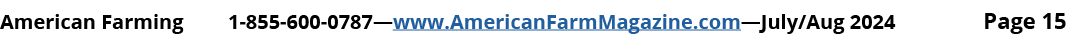 American Farming 1 855 600 0787—www.AmericanFarmMagazine.com—July/Aug 2024 Page 15
